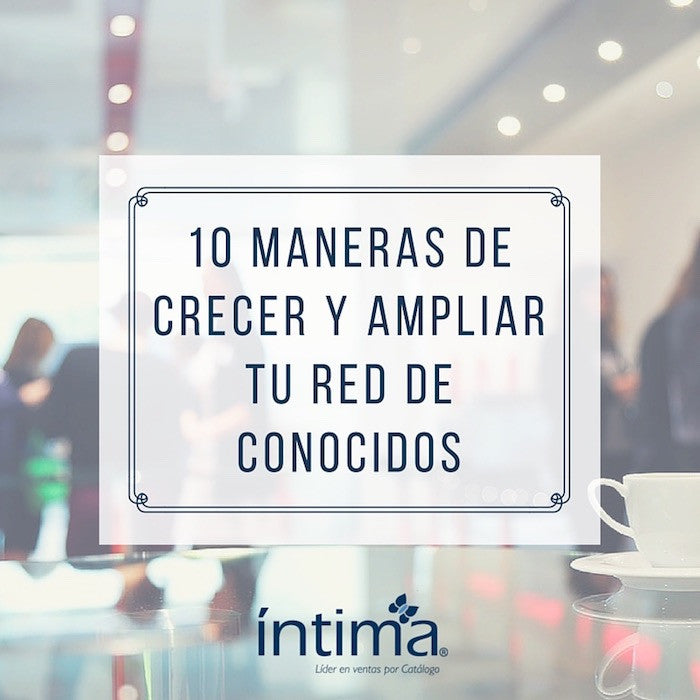 Para tener éxito en tu negocio de venta directa por catálogo de Intima necesitas crecer y ampliar tu red de conocidos. ¡Hoy te traemos 10 sencillas ideas para que hagas crecer tu network y tu negocio!